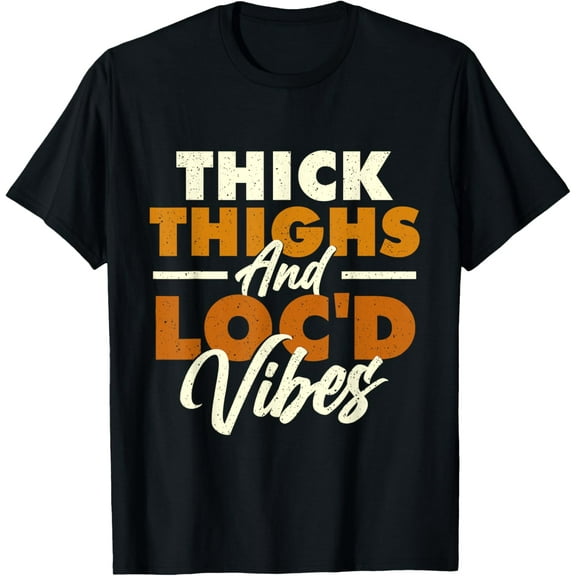 Thick Thighs And Loc'd Vibes - Afro American Melanin Pride T-Shirt100% pure cotton