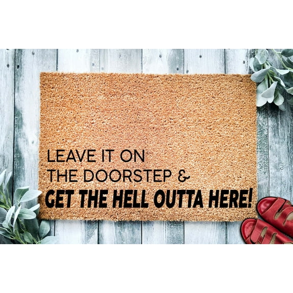 Leave It On the Doorstep and Get the Hell Outta Here Door Mat | Funny Doormat | Go Away | Funny Christmas Gift | Welcome Mat