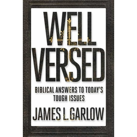 Well Versed : Biblical Answers to Today's Tough Issues