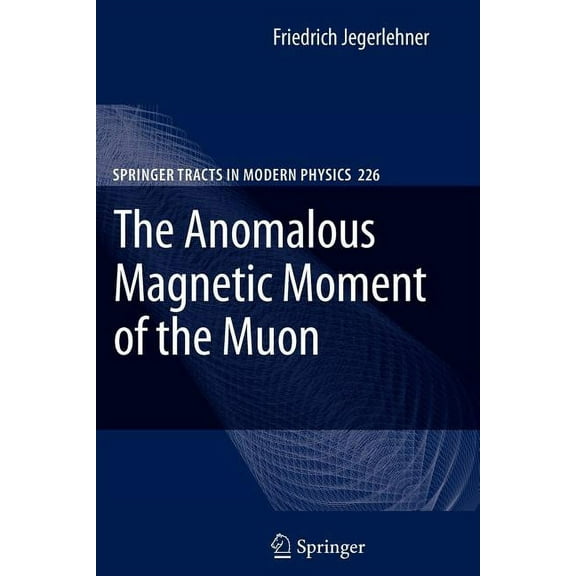 Springer Tracts in Modern Physics The Anomalous Magnetic Moment of the Muon, Book 226, (Paperback)