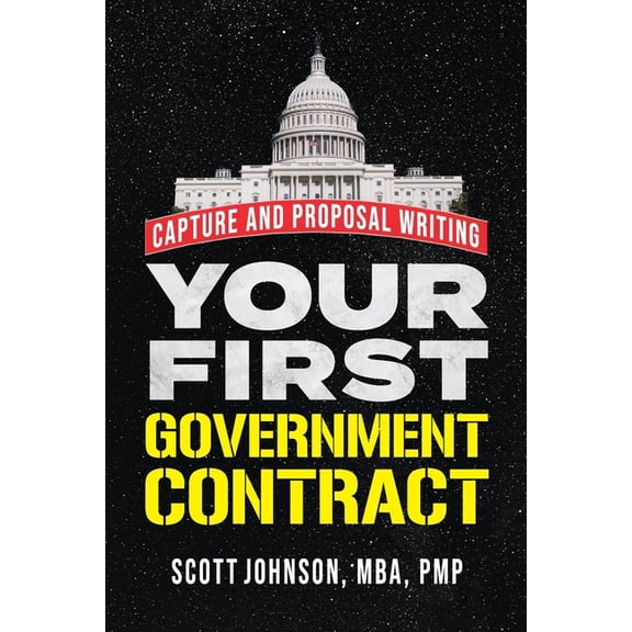 Your First Government Contract: Capture and Proposal Writing, (Paperback)