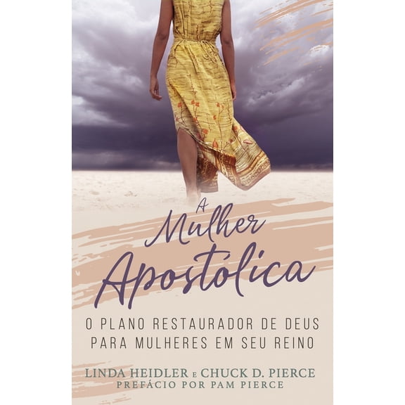 A Mulher ApostÃ³lica: O Plano Restaurador de Deus para Mulheres em Seu Reino, (Paperback)