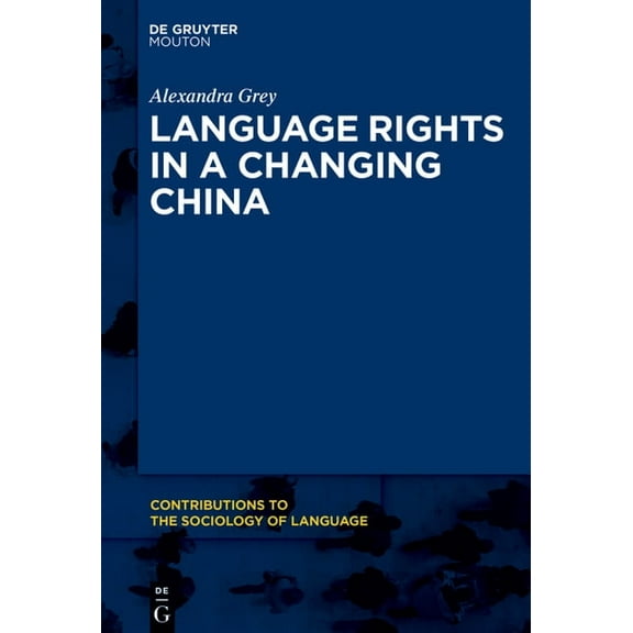 Contributions to the Sociology of Langua Language Rights in a Changing China: A National Overview and Zhuang Case Study, Book 113, (Hardcover)