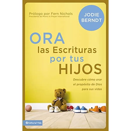 Pre-Owned Ora Las Escrituras Por Tus Hijos: Descubre Cómo Orar Por El Propósito de Dios Para Sus Vidas (Paperback) 0829766170 9780829766172