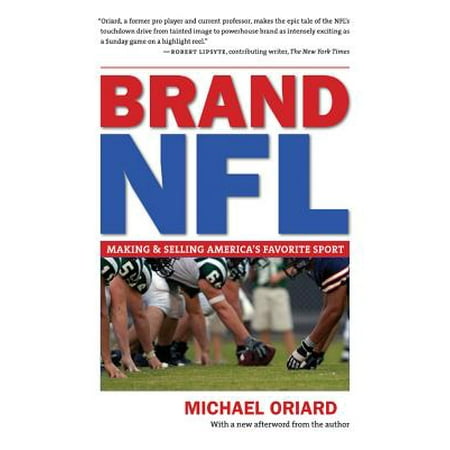 Brand NFL : Making and Selling America's Favorite (Americas Best Selling Brand)