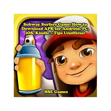 Subway Surfers Game: How to Download APK for Android, PC, iOS, Kindle + Tips Unofficial - (Best Apk Installer For Pc)