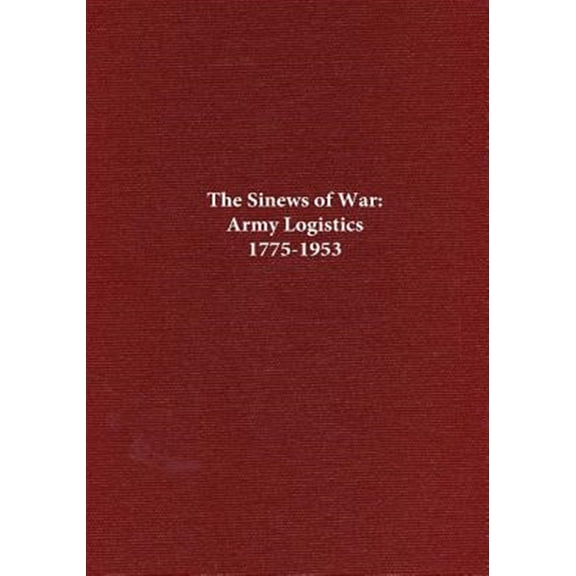 Pre-Owned Sinews of War : Army Logistics 1775-1953