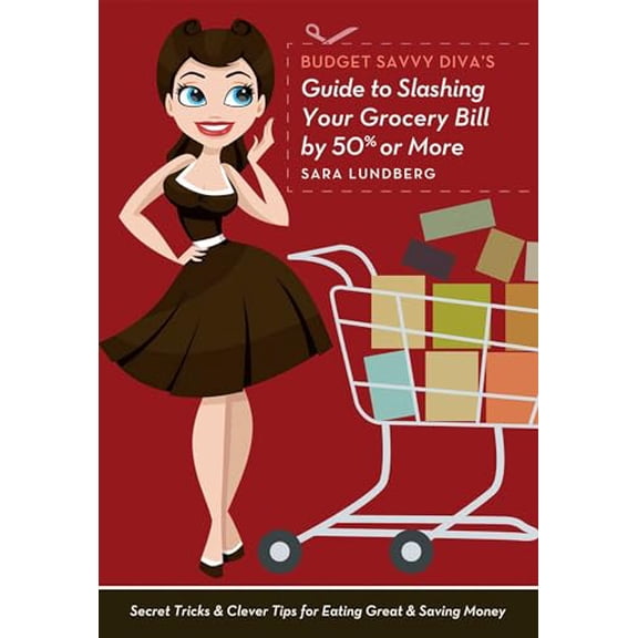 Pre-Owned Budget Savvy Diva's Guide to Slashing Your Grocery Bill by 50% or More: Secret Tricks & Clever Tips for Eating Great & Saving Money (Paperback) 1612431259 9781612431253