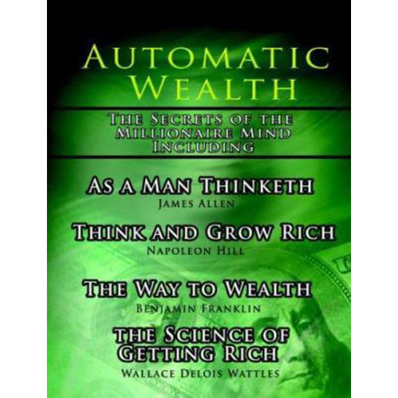 Pre-Owned Automatic Wealth, The Secrets of the Millionaire Mind-Including: As a Man Thinketh, The Science of Getting Rich, The Way to Wealth and Think and Grow (Paperback) 9569569549 9789569569548