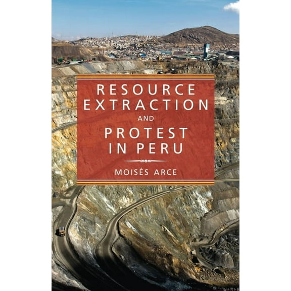 Pitt Latin American Resource Extraction and Protest in Peru, Book 349, (Paperback)