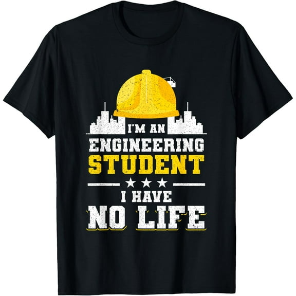 I'm An Engineering Student I Have No Life Future Engineer T-Shirt