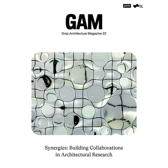 Gam - Graz Architecture Magazine Synergies: Building Collaborations in Architectural Research, Book 22, (Paperback)