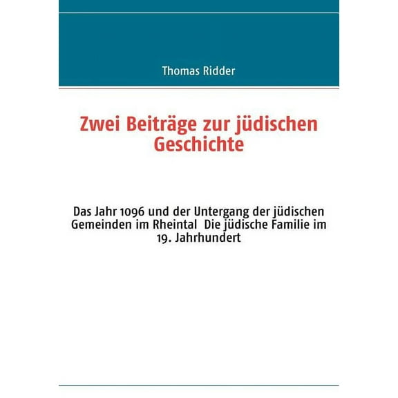 Zwei Beiträge zur jüdischen Geschichte: Das Jahr 1096 und der Untergang der jüdischen Gemeinden im Rheintal Die jüdische, (Paperback)