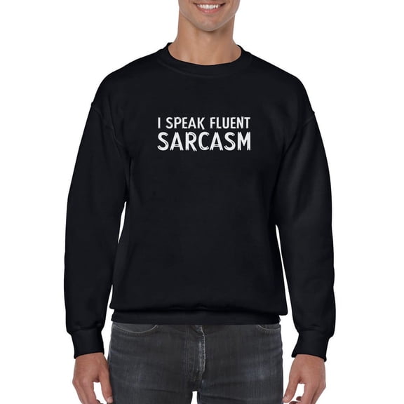 I Am Fluent In Sarcasm Sweatshirt Men -GoatDeals Designs, Male 5X-Large