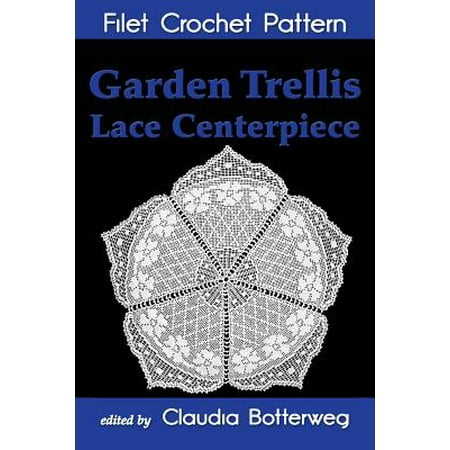 - Garden Trellis Lace Centerpiece Filet Crochet Pattern: Complete Instructions and Chart (Paperback)