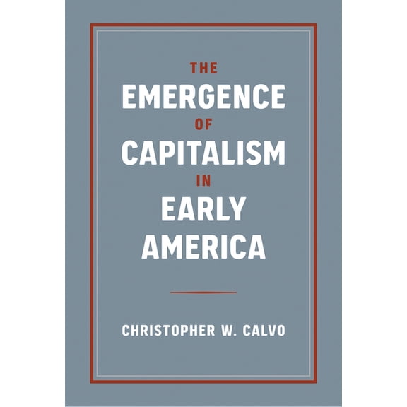 The Emergence of Capitalism in Early America, (Paperback)