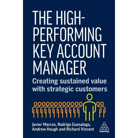 The High-Performing Key Account Manager: Creating Sustained Value with Strategic Customers, (Hardcover)