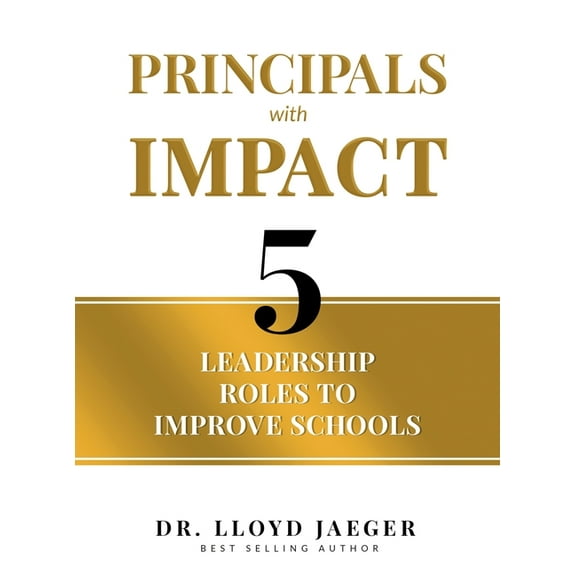 Principals with Impact: 5 Leadership Roles to Improve Schools, (Hardcover)