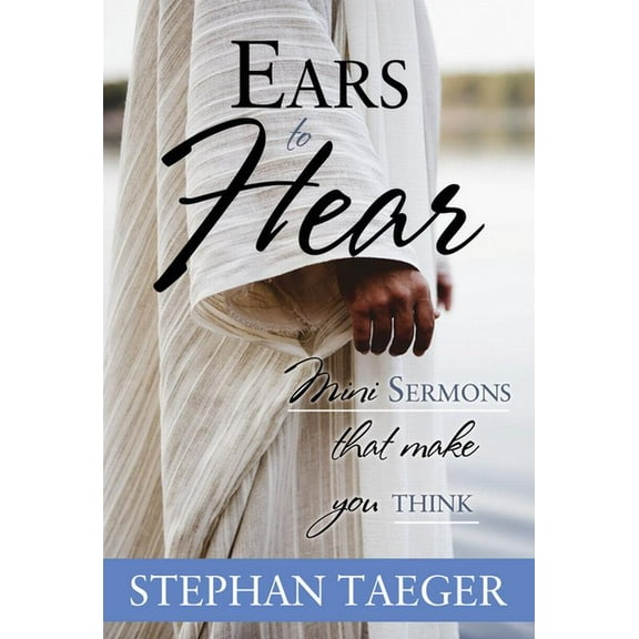 Ears to Hear: Mini Sermons That Make You Think: Mini Sermons That Make You Think, (Paperback)