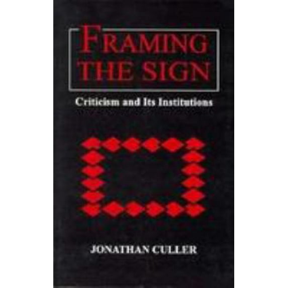 Pre-Owned Framing the Sign: Criticism and Its Institutions (Oklahoma Project for Discourse and Theory) (Paperback) 080612184X 9780806121840