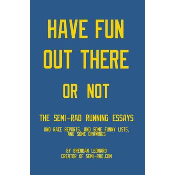 Pre-Owned Have Fun Out There Or Not: The Semi-Rad Running Essays (Paperback) 0578358573 9780578358574