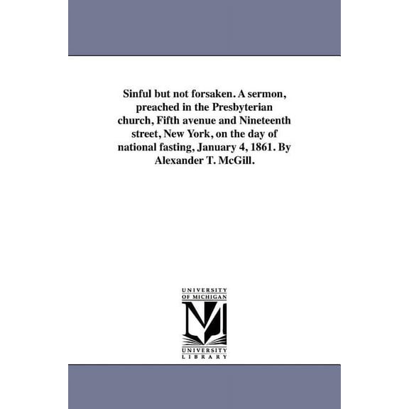 Sinful but not forsaken. A sermon, preached in the Presbyterian church, Fifth avenue and Nineteenth street, New York, on, (Paperback)