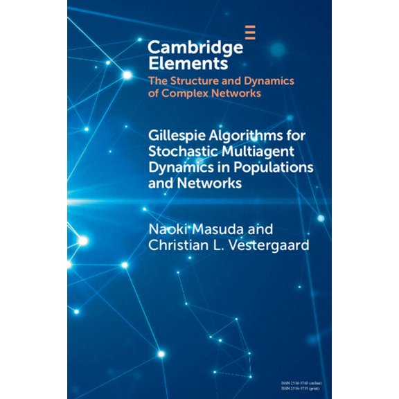 Elements in the Structure and Dynamics o Gillespie Algorithms for Stochastic Multiagent Dynamics in Populations and Networks, (Paperback)