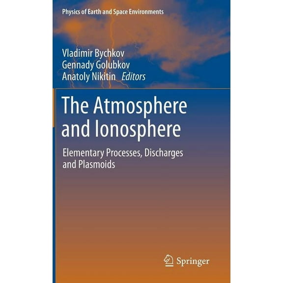 Physics of Earth and Space Environments The Atmosphere and Ionosphere: Elementary Processes, Discharges and Plasmoids, Book 0, (Hardcover)