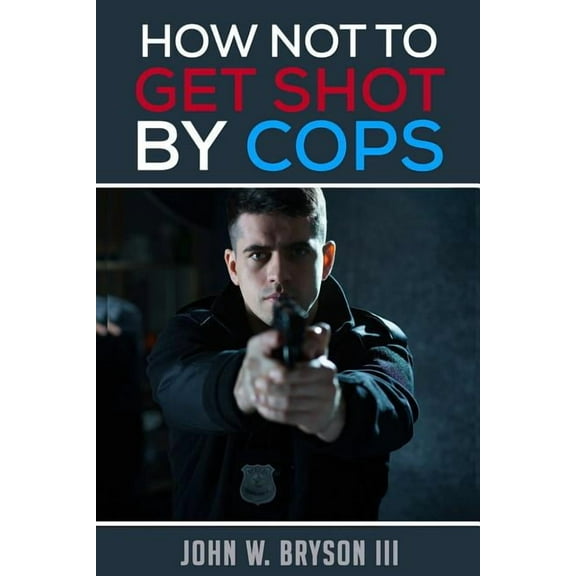How Not to Get Shot By Cops, (Paperback)