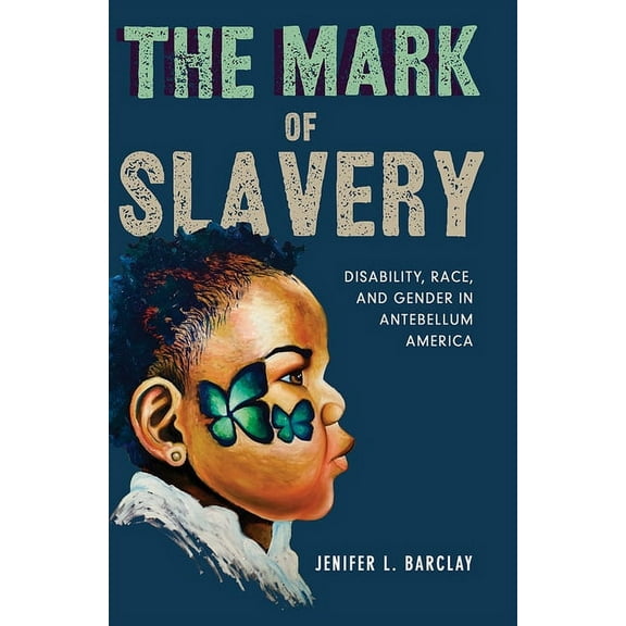 The Mark of Slavery: Disability, Race, and Gender in Antebellum America Volume 1, (Paperback)