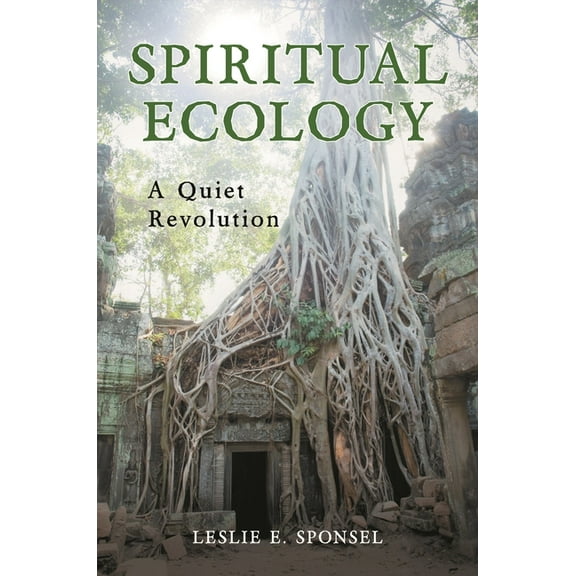 Spiritual Ecology: A Quiet Revolution, (Hardcover)