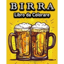 Birra Libro da Colorare: Divertente Libro da Colorare per chi Beve Birra - Un grande Regalo, (Paperback)