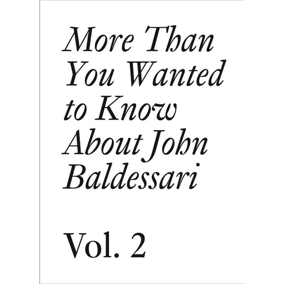 More Than You Wanted to Know about John Baldessari: Volume II, (Paperback)