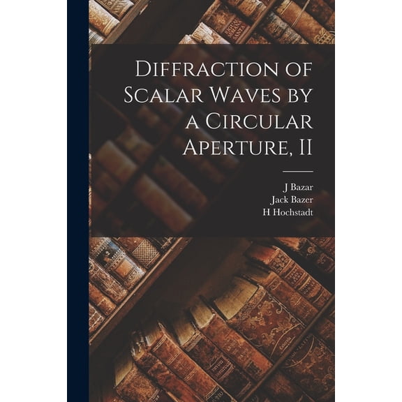 Diffraction of Scalar Waves by a Circular Aperture, II (Paperback)