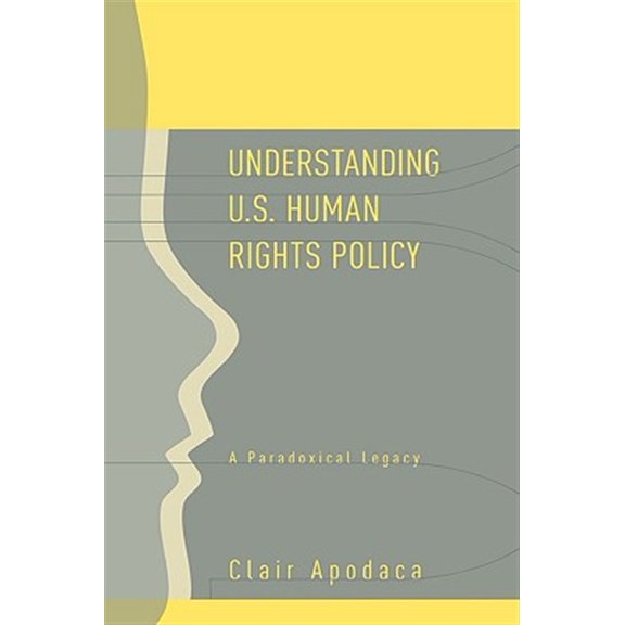Pre-Owned Understanding U.S. Human Rights Policy: A Paradoxical Legacy (Paperback) 0415954231 9780415954235