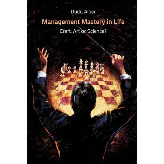 Management Mastery in Life : Craft, Art or Science? (Paperback)