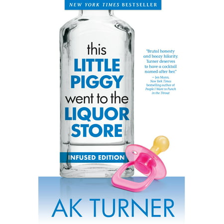 This Little Piggy Went to the Liquor Store : Admissions from a Non-Contender for Mother of the (Best Liquor Store Websites)