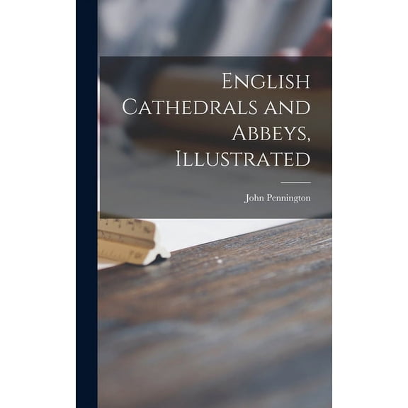 English Cathedrals and Abbeys, Illustrated, (Hardcover)