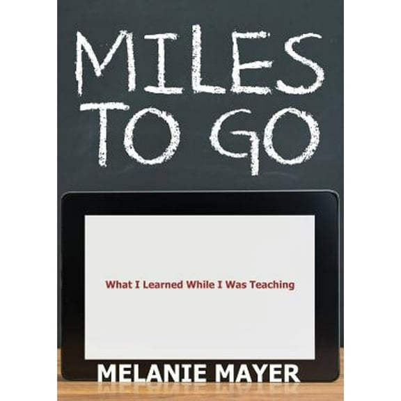 Pre-Owned Miles to Go: What I Learned While Was Teaching (Paperback) 1947825887 9781947825888