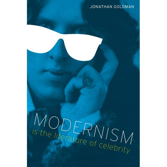 Literary Modernism Modernism Is the Literature of Celebrity, (Paperback)