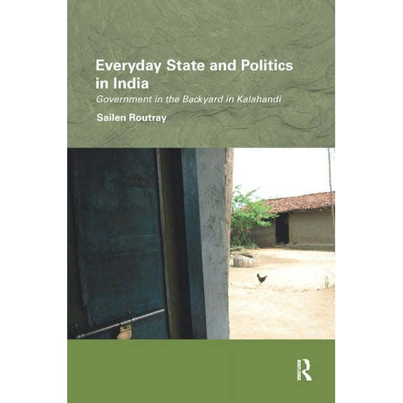 Routledge/Edinburgh South Asian Studies Everyday State and Politics in India: Government in the Backyard in Kalahandi, (Paperback)