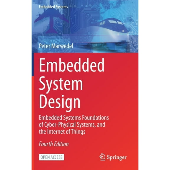 Embedded Systems Embedded System Design: Embedded Systems Foundations of Cyber-Physical Systems, and the Internet of Things, (Hardcover)
