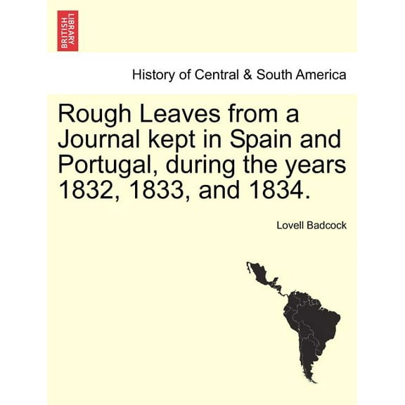 Rough Leaves from a Journal Kept in Spain and Portugal, During the Years 1832, 1833, and 1834. (Paperback)