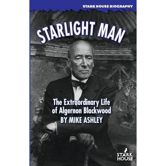 Starlight Man: The Extraordinary Life of Algernon Blackwood, (Paperback)