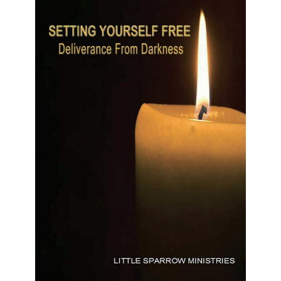 Setting Yourself Free, Deliverance from Darkness, (Paperback)