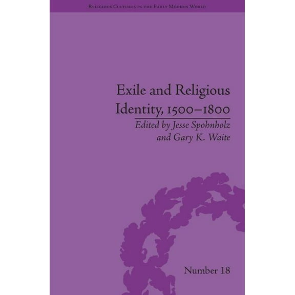 Religious Cultures in the Early Modern W Exile and Religious Identity, 1500-1800, (Hardcover)