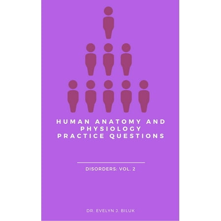 Human Anatomy and Physiology Practice Questions: Disorders: Vol. 2 -