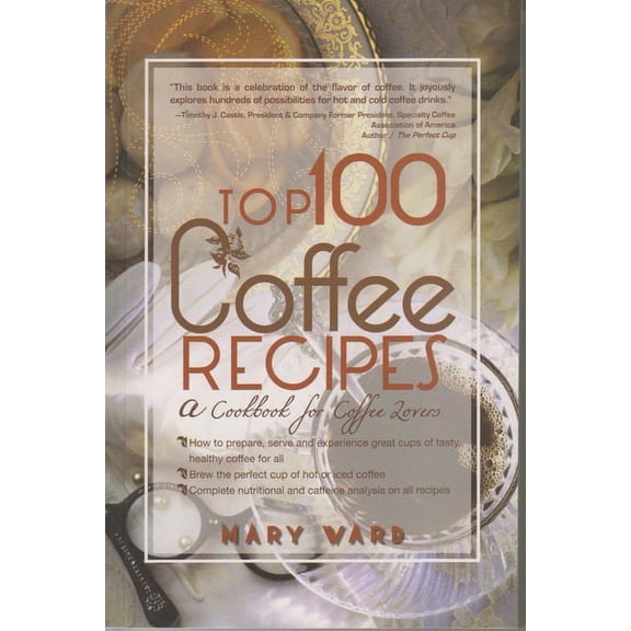 Top 100 Coffee Recipes: A Cookbook for Coffee Lovers, (Paperback)
