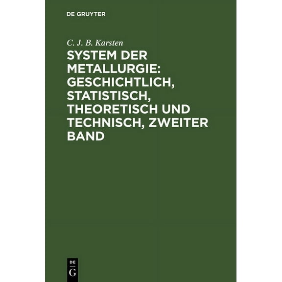 System der Metallurgie: geschichtlich, statistisch, theoretisch und technisch, Zweiter Band, (Hardcover)