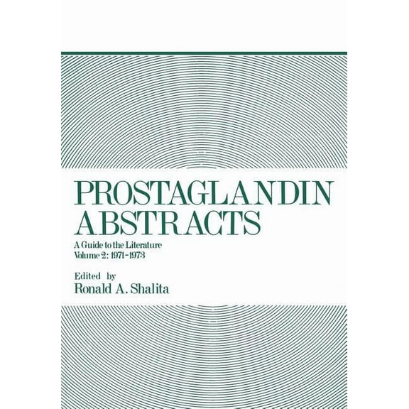 Prostaglandin Abstracts: A Guide to the Literature Volume 2: 1971-1973, (Paperback)
